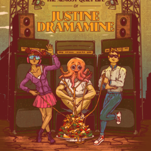 The Almost Quiet Life of Justine Dramamine